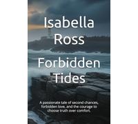 Forbidden Tides: A passionate tale of second chances, forbidden love, and the courage to choose truth over comfort.