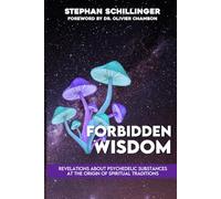 Forbidden Wisdom: Revelations about psychedelic substances at the source of spiritual traditions