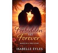 Forbidden Yet Forever: Based On A True Story