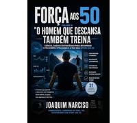 FORÇA AOS 50, VOLUME 4: "O Homem que Descansa Também Treina"