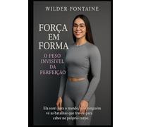 Força em Forma: O Peso Invisível da Perfeição