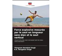 Force explosive mesurée par le saut en longueur sans élan et le saut vertical: Joueurs de volley-ball et de basket-ball de niveau interuniversitaire