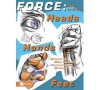 FORCE: How to Draw Heads, Hands and Feet (Force Drawing Series)