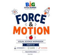Force & Motion: An Easy-to-Understand Science Workbook with Infographics for Kids Ages 5-10 (Black & White Edition) (Big Little Science: Fundamentals)