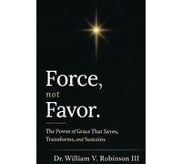 FORCE, NOT FAVOR: The Power of Grace That Saves, Transforms, and Sustains (Foundations of Faith)