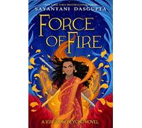 Force of Fire (The Fire Queen #1) (Kiranmala and the Kingdom Beyond)