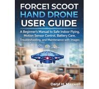 FORCE1 SCOOT HAND DRONE USER GUIDE: A Beginner’s Manual to Safe Indoor Flying, Motion Sensor Control, Battery Care, Troubleshooting, and Maintenance with Images