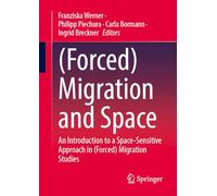 (Forced) Migration and Space: An Introduction to a Space-Sensitive Approach in (Forced) Migration Studies