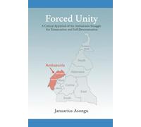 FORCED UNITY: A Critical Appraisal of the Ambazonia Struggle for Emancipation and Self-Determination