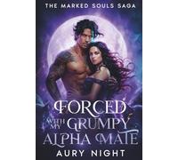 Forced with my Grumpy Alpha Mate: An enemies to lovers wolf shifter romance (The Marked Souls Saga)