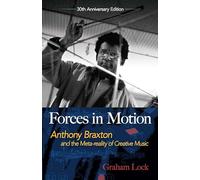 Forces in Motion: Anthony Braxton and the Meta-reality of Creative Music (Dover Books on Music)