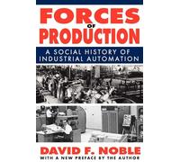 Forces of Production: A Social History of Industrial Automation