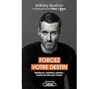 Forcez votre destin: Résilience, ambition, passion : toutes les clés pour réussir