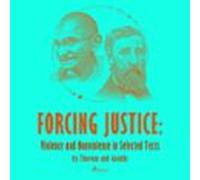 Forcing Justice: Violence And Nonviolence In Selected Texts By Thoreau And Gandhi