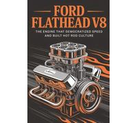 Ford Flathead V8: The Engine That Democratized Speed and Built Hot Rod Culture