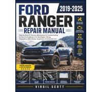 Ford Ranger 2019-2025 Repair Manual: Step-by-Step DIY Service, Maintenance & Troubleshooting for the 2.3L EcoBoost, 2.7L V6 & Raptor: Wiring, Diagnostics, 4WD, Brakes, Suspension & Scheduled Care
