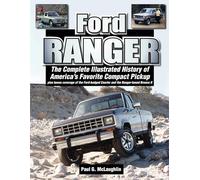 Ford Ranger: The Complete Illustrated History of America's Favorite Compact Pickup plus bonus coverage of the Ford-badged Courier and the Ranger-based Bronco ll