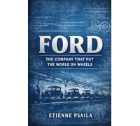 Ford: The Company That Put the World on Wheels (Complete Histories of the World's Car Makers)