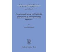 Forderungsabtretung und Publizität: Eine Untersuchung von Publizitätserfordernissen für die Forderungsabtretung nach dem Vorbild des Art. 9 UCC: 34 ... - Studies in Comparative Private Law, 34)