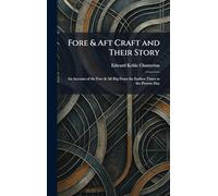 Fore & Aft Craft and Their Story: An Account of the Fore & Aft Rig From the Earliest Times to the Present Day