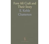 Fore Aft Craft and Their Story: An Account of the Fore Aft Rig From the Earliest Times to the Present Day