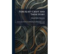 Fore & Aft Craft and Their Story: An Account of the Fore & Aft Rig From the Earliest Times to the Present Day