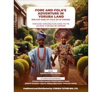 FORE AND FOLA'S ADVENTURE IN YORUBA LAND: FORE AND FOLA'S JOURNEY IN YORUBA LAND: A FUN YORUBA-ENGLISH CULTURAL ADVENTURE STORY FOR KIDS