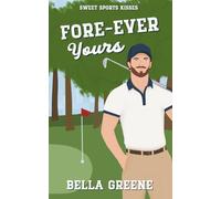 Fore-Ever Yours: A Sweet Fake Dating RomCom (Sweet Sports Kisses)