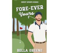 Fore-Ever Yours: A Sweet Fake Dating RomCom (Sweet Sports Kisses)