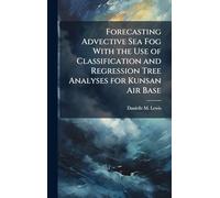 Forecasting Advective Sea Fog With the Use of Classification and Regression Tree Analyses for Kunsan Air Base