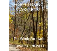 FORECLOSING TAX LIENS: The Whole Enchilada (LAND MASTER WISDOM)