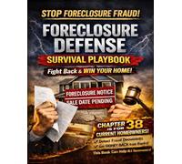 Foreclosure Defense Survival Playbook: Fight Back & Win Your Home!