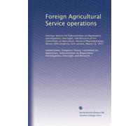 Foreign Agricultural Service operations: hearings before the Subcommittee on Department Investigations, Oversight, and Research of the Committee on ... Congress, first session, March 11, 1977