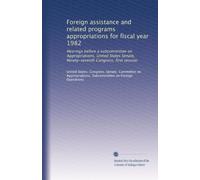 Foreign assistance and related programs appropriations for fiscal year 1982: Hearings before a subcommittee on Appropriations, United States Senate, Ninety-seventh Congress, first session: Volume 2
