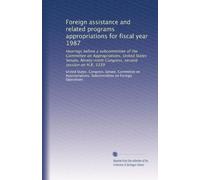 Foreign assistance and related programs appropriations for fiscal year 1987: Hearings before a subcommittee of the Committee on Appropriations, United ... Congress, second session on H.R. 5339