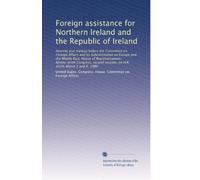Foreign assistance for Northern Ireland and the Republic of Ireland: Hearing and markup before the Committee on Foreign Affairs and its Subcommittee ... session, on H.R. 4329, March 5 and 6, 1986