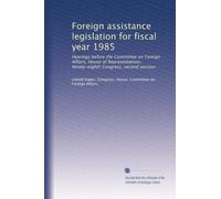 Foreign assistance legislation for fiscal year 1985: Hearings before the Committee on Foreign Affairs, House of Representatives, Ninety-eighth Congress, second session: Volume 6