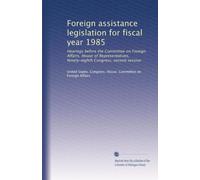 Foreign assistance legislation for fiscal year 1985: Hearings before the Committee on Foreign Affairs, House of Representatives, Ninety-eighth Congress, second session: Volume 5