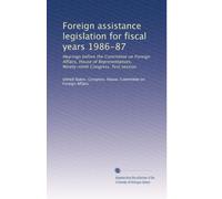 Foreign assistance legislation for fiscal years 1986-87: Hearings before the Committee on Foreign Affairs, House of Representatives, Ninety-ninth Congress, first session: Volume 1