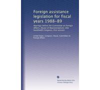 Foreign assistance legislation for fiscal years 1988-89: Hearings before the Committee on Foreign Affairs, House of Representatives, One hundredth Congress, first session