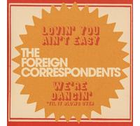 Foreign Correspondents - 7-Lovin' You Ain'T Easy [Vinilo]