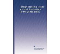 Foreign economic trends and their implications for the United States: Volume 47