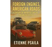 Foreign Engines, American Roads: A Century of Imported Cars in the United States