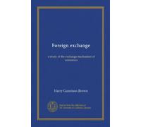 Foreign exchange: a study of the exchange mechanism of commerce