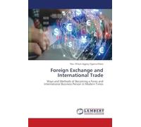 Foreign Exchange and International Trade: Ways and Methods of Becoming a Forex and International Business Person in Modern Times