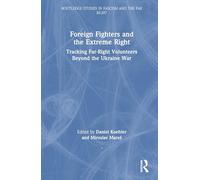 Foreign Fighters and the Extreme Right: Tracking Far-Right Volunteers Beyond the Ukraine War (Routledge Studies in Fascism and the Far Right)