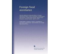Foreign food assistance: Hearing before the Subcommittee on Foreign Agricultural Policy of the Committee on Agriculture and Forestry, United States ... Congress, second session. April 4, 1974