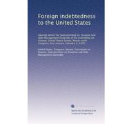 Foreign indebtedness to the United States: Hearing before the Subcommittee on Taxation and Debt Management Generally of the Committee on Finance, ... Congress, first session, February 5, 1979