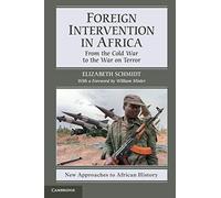 Foreign Intervention in Africa: From the Cold War to the War on Terror: 7 (New Approaches to African History, Series Number 7)