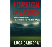 Foreign Invasion: How Overseas Players Transformed the Premier League